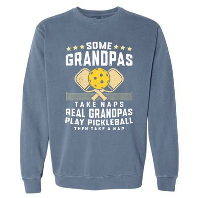 Some Grandpas Take Naps Real Grandpas Play Pickleball Then Take A Nap Garment-Dyed Sweatshirt