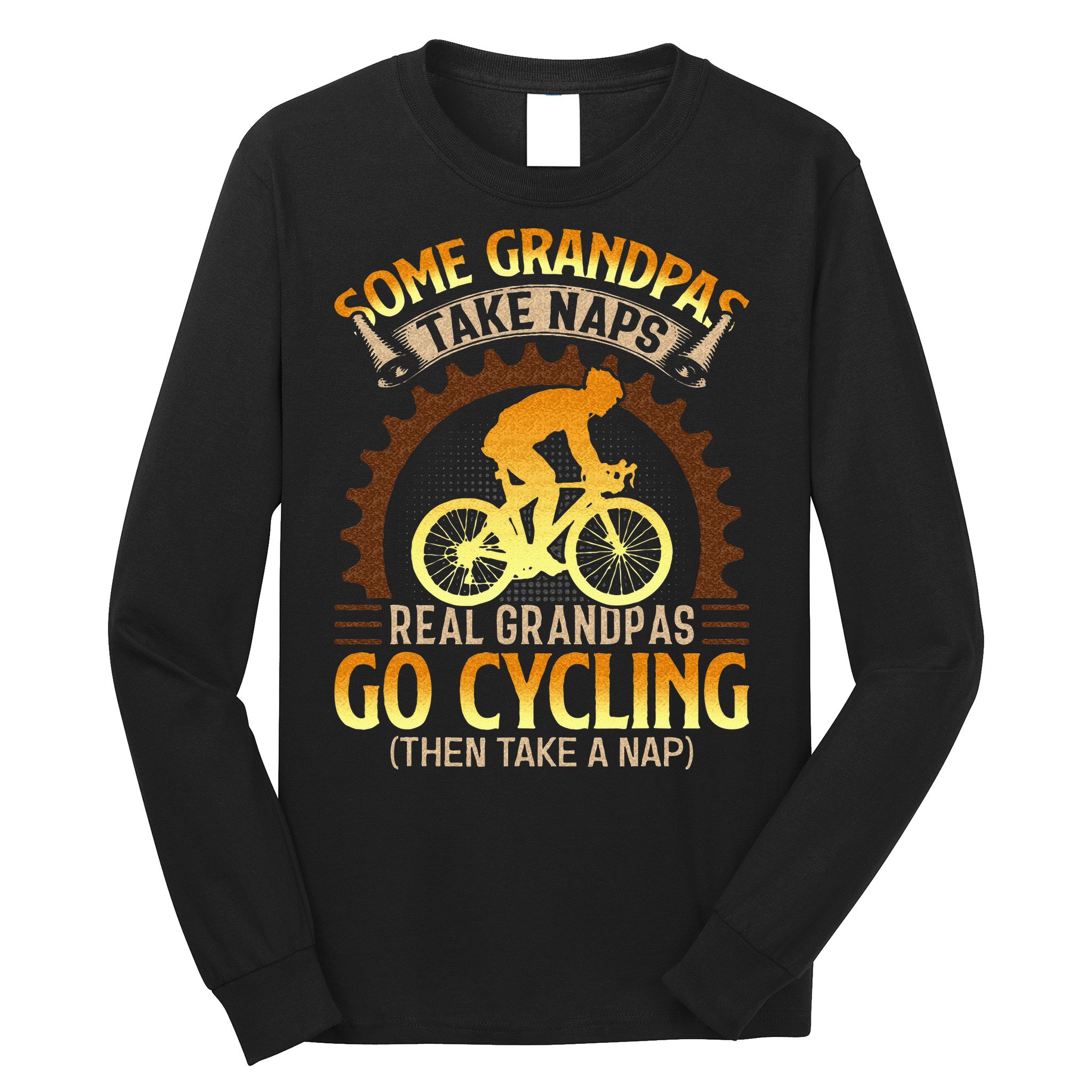 Some Grandpas Take Naps Real Grandpas Go Cycling Long Sleeve Shirt