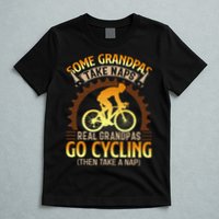 Some Grandpas Take Naps Real Grandpas Go Cycling T-Shirt