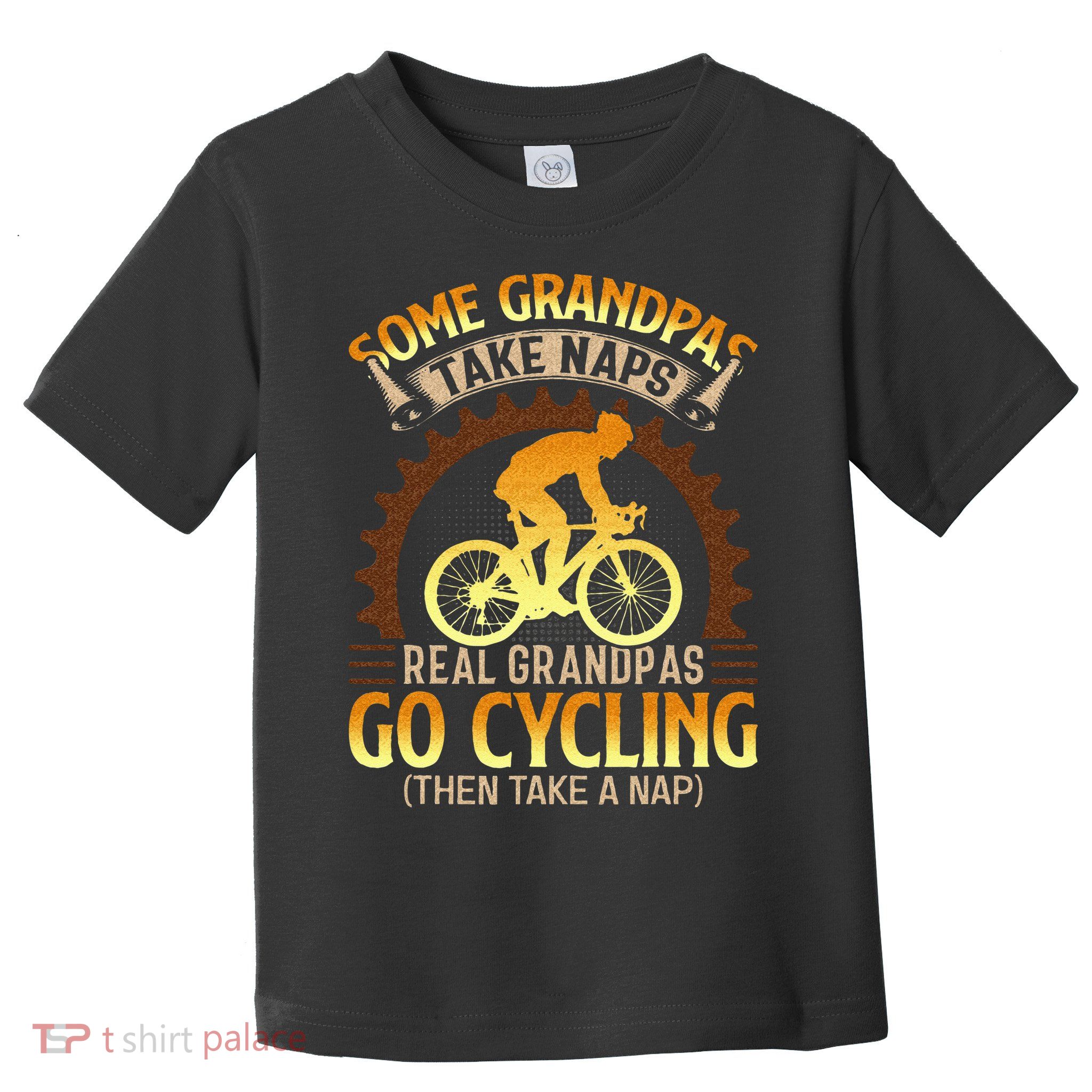 Some Grandpas Take Naps Real Grandpas Go Cycling Toddler T-Shirt