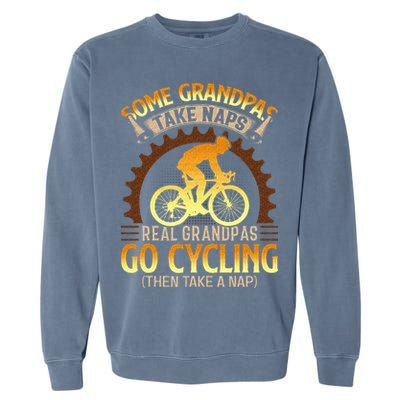 Some Grandpas Take Naps Real Grandpas Go Cycling Garment-Dyed Sweatshirt