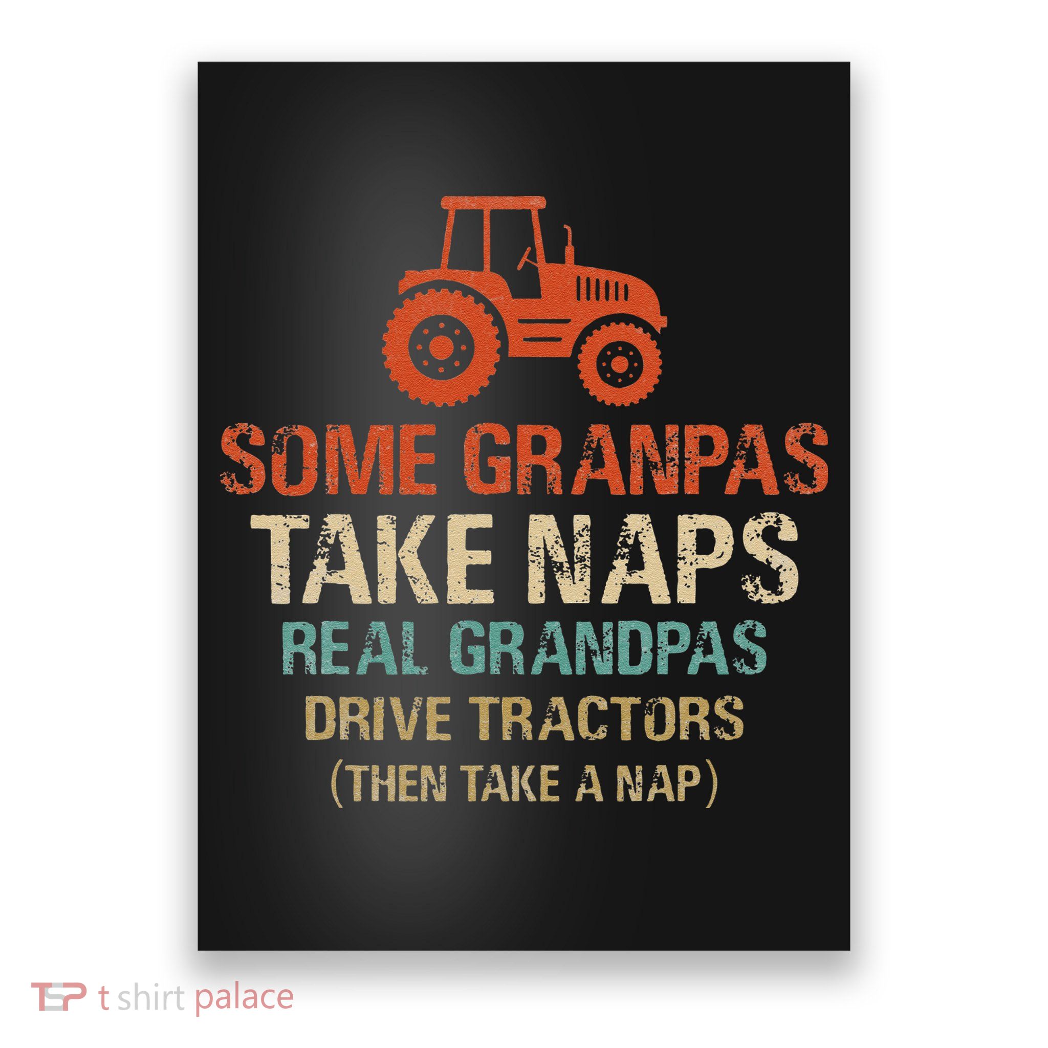 Some Grandpas take nap real Grandpas Drive Tractors Poster