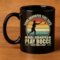 Some Grandpas Take Naps Real Grandpas Play Bocce Ball Cool Gift 11oz C Handle Ceramic Mug