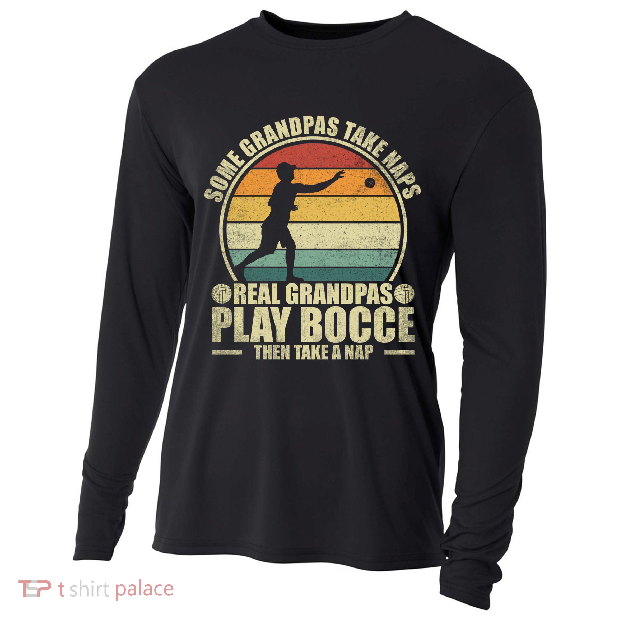 Some Grandpas Take Naps Real Grandpas Play Bocce Ball Cool Gift Cooling Performance Long Sleeve Crew