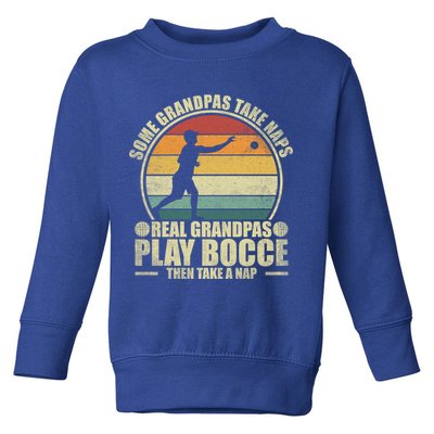 Some Grandpas Take Naps Real Grandpas Play Bocce Ball Cool Gift Toddler Sweatshirt
