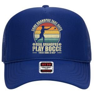 Some Grandpas Take Naps Real Grandpas Play Bocce Ball Cool Gift High Crown Mesh Back Trucker Hat