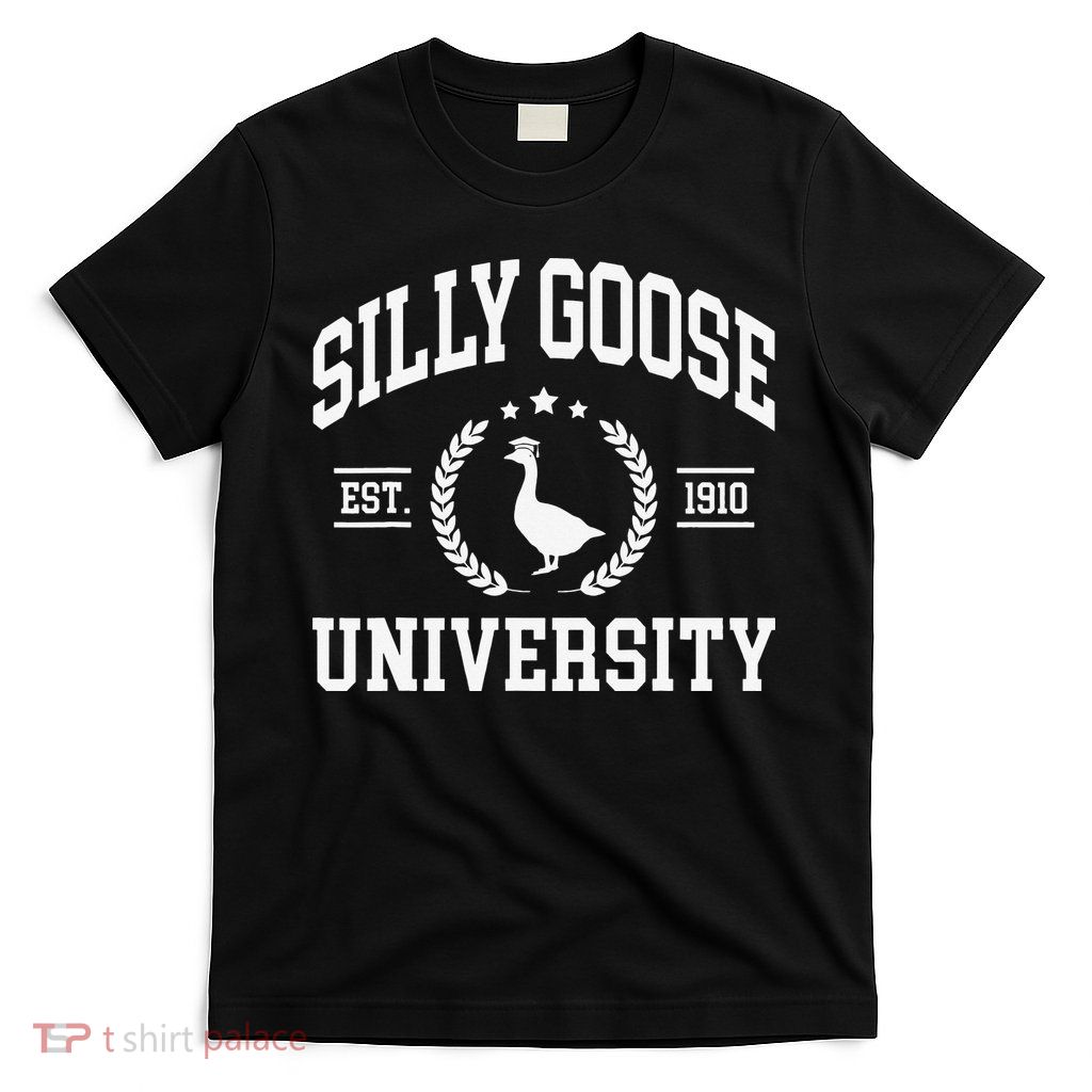 Silly Goose University Funny Goose On The Loose Funny Saying T-Shirt