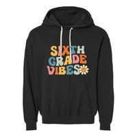 Sixth Grade Vibes 6th Grade Team Retro 1st Day Of School Garment-Dyed Fleece Hoodie