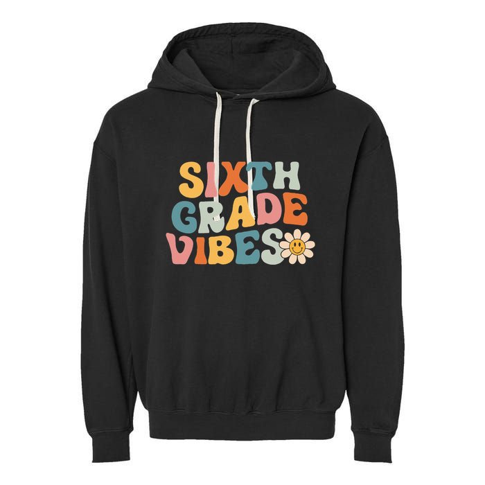 Sixth Grade Vibes 6th Grade Team Retro 1st Day Of School Garment-Dyed Fleece Hoodie