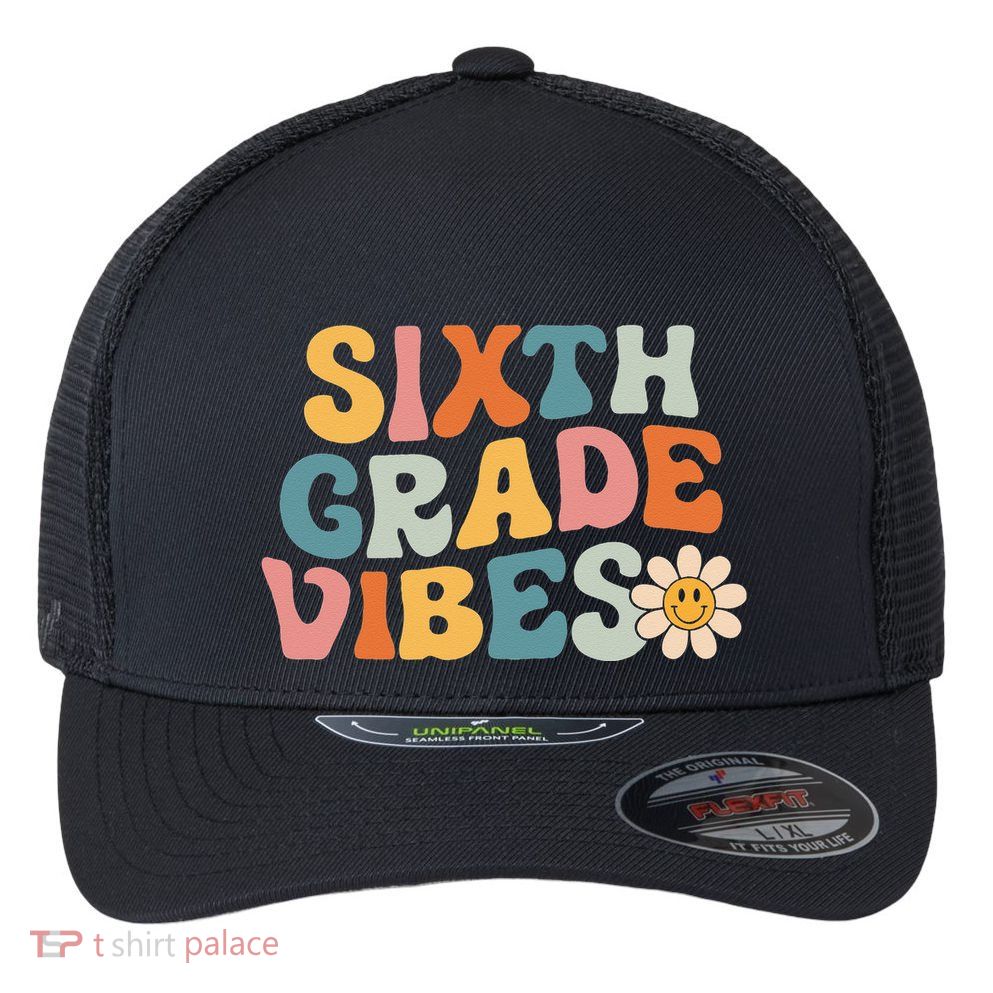 Sixth Grade Vibes 6th Grade Team Retro 1st Day Of School Flexfit Unipanel Trucker Cap
