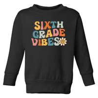 Sixth Grade Vibes 6th Grade Team Retro 1st Day Of School Toddler Sweatshirt