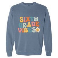 Sixth Grade Vibes 6th Grade Team Retro 1st Day Of School Garment-Dyed Sweatshirt