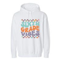 Sixth Grade Vibes Retro Groovy 6th Grade Back To School Gift Garment-Dyed Fleece Hoodie