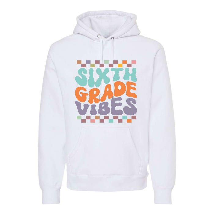 Sixth Grade Vibes Retro Groovy 6th Grade Back To School Gift Premium Hoodie