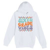 Sixth Grade Vibes Retro Groovy 6th Grade Back To School Gift Premium Pullover Hoodie