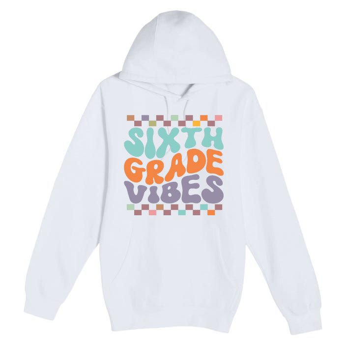 Sixth Grade Vibes Retro Groovy 6th Grade Back To School Gift Premium Pullover Hoodie