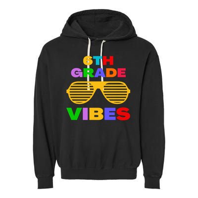 Sixth Grade Vibes First Day Of 6th Grade Kids Back To School Garment-Dyed Fleece Hoodie