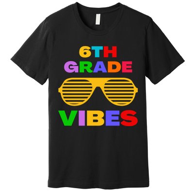 Sixth Grade Vibes First Day Of 6th Grade Kids Back To School Premium T-Shirt