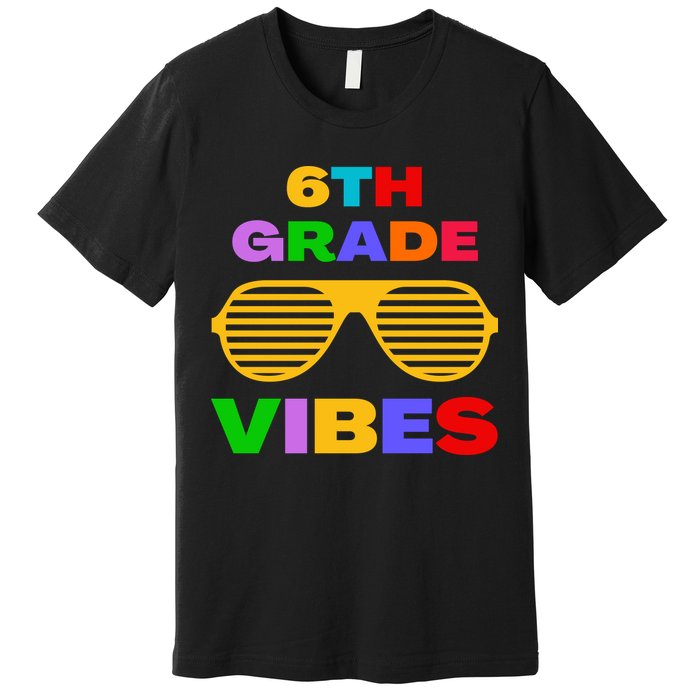 Sixth Grade Vibes First Day Of 6th Grade Kids Back To School Premium T-Shirt