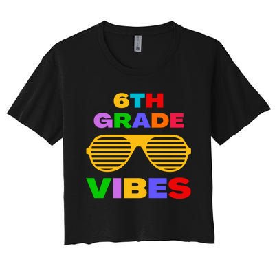 Sixth Grade Vibes First Day Of 6th Grade Kids Back To School Women's Crop Top Tee