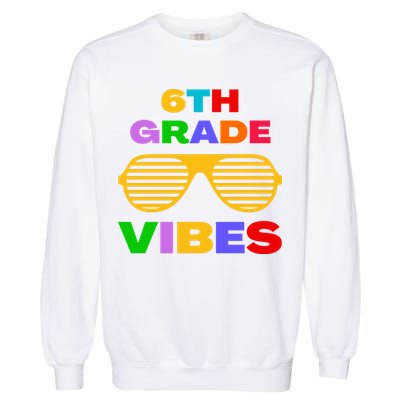 Sixth Grade Vibes First Day Of 6th Grade Kids Back To School Garment-Dyed Sweatshirt