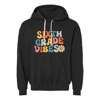 Sixth Grade Vibes 6th Grade Team Retro 1st Day Of School Garment-Dyed Fleece Hoodie