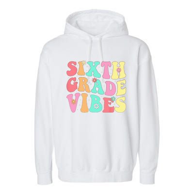 Sixth Grade Vibes 6th Grade First Day Of School Teacher Garment-Dyed Fleece Hoodie