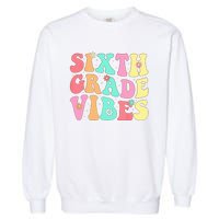 Sixth Grade Vibes 6th Grade First Day Of School Teacher Garment-Dyed Sweatshirt