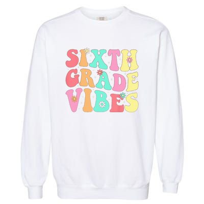 Sixth Grade Vibes 6th Grade First Day Of School Teacher Garment-Dyed Sweatshirt