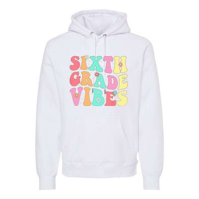 Sixth Grade Vibes 6th Grade First Day Of School Teacher Premium Hoodie