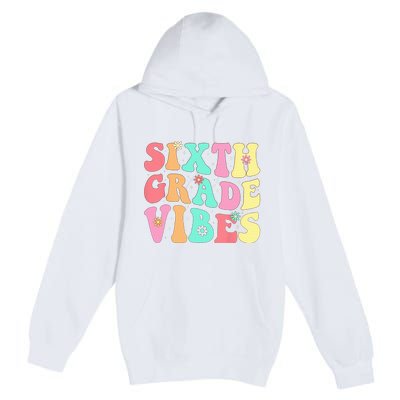 Sixth Grade Vibes 6th Grade First Day Of School Teacher Premium Pullover Hoodie