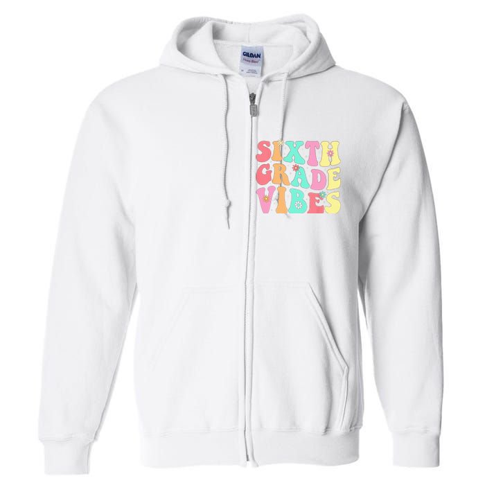 Sixth Grade Vibes 6th Grade First Day Of School Teacher Full Zip Hoodie