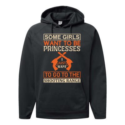 Some Girls Want To Be Princesses Just Want To Go To The Shooting Range Performance Fleece Hoodie