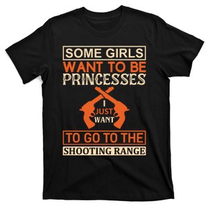 Some Girls Want To Be Princesses Just Want To Go To The Shooting Range T-Shirt