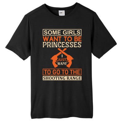 Some Girls Want To Be Princesses Just Want To Go To The Shooting Range Tall Fusion ChromaSoft Performance T-Shirt