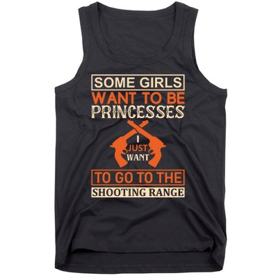 Some Girls Want To Be Princesses Just Want To Go To The Shooting Range Tank Top