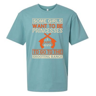 Some Girls Want To Be Princesses Just Want To Go To The Shooting Range Sueded Cloud Jersey T-Shirt