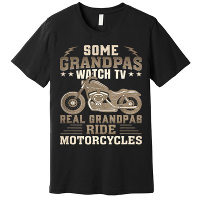 Some Grandpas Watch TV Real Grandpas Ride Motorcycles Premium T-Shirt