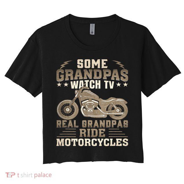 Some Grandpas Watch TV Real Grandpas Ride Motorcycles Crop Top
