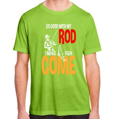 So Good With My Rod I Make Fish Come Fishing Fathers Day Cute Gift Adult ChromaSoft Performance T-Shirt