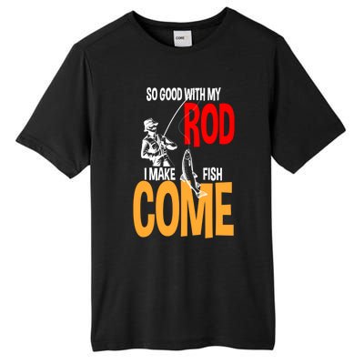 So Good With My Rod I Make Fish Come Fishing Fathers Day Cute Gift Tall Fusion ChromaSoft Performance T-Shirt