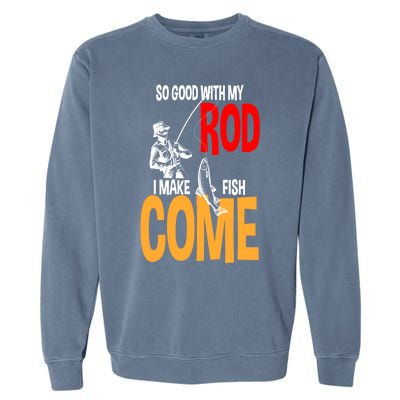 So Good With My Rod I Make Fish Come Fishing Fathers Day Cute Gift Garment-Dyed Sweatshirt