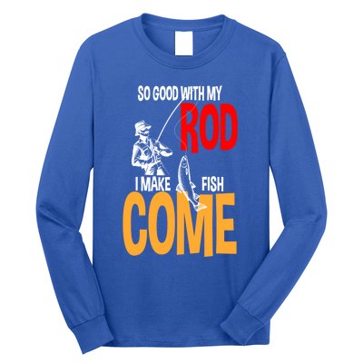 So Good With My Rod I Make Fish Come Fishing Fathers Day Cute Gift Long Sleeve Shirt