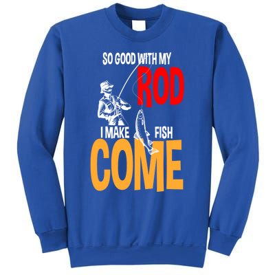 So Good With My Rod I Make Fish Come Fishing Fathers Day Cute Gift Sweatshirt