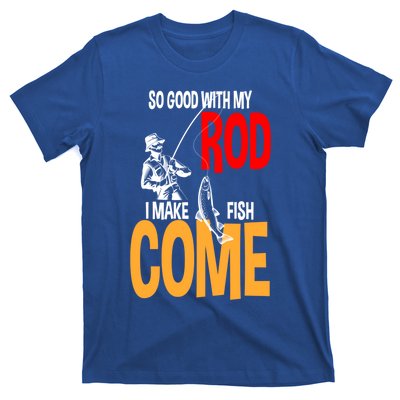 So Good With My Rod I Make Fish Come Fishing Fathers Day Cute Gift T-Shirt