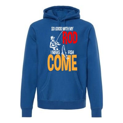 So Good With My Rod I Make Fish Come Fishing Fathers Day Cute Gift Premium Hoodie