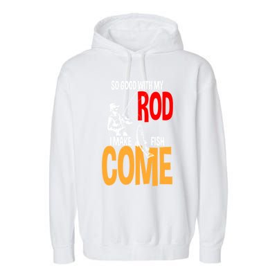 So Good With My Rod I Make Fish Come Fishing Fathers Day Cute Gift Garment-Dyed Fleece Hoodie