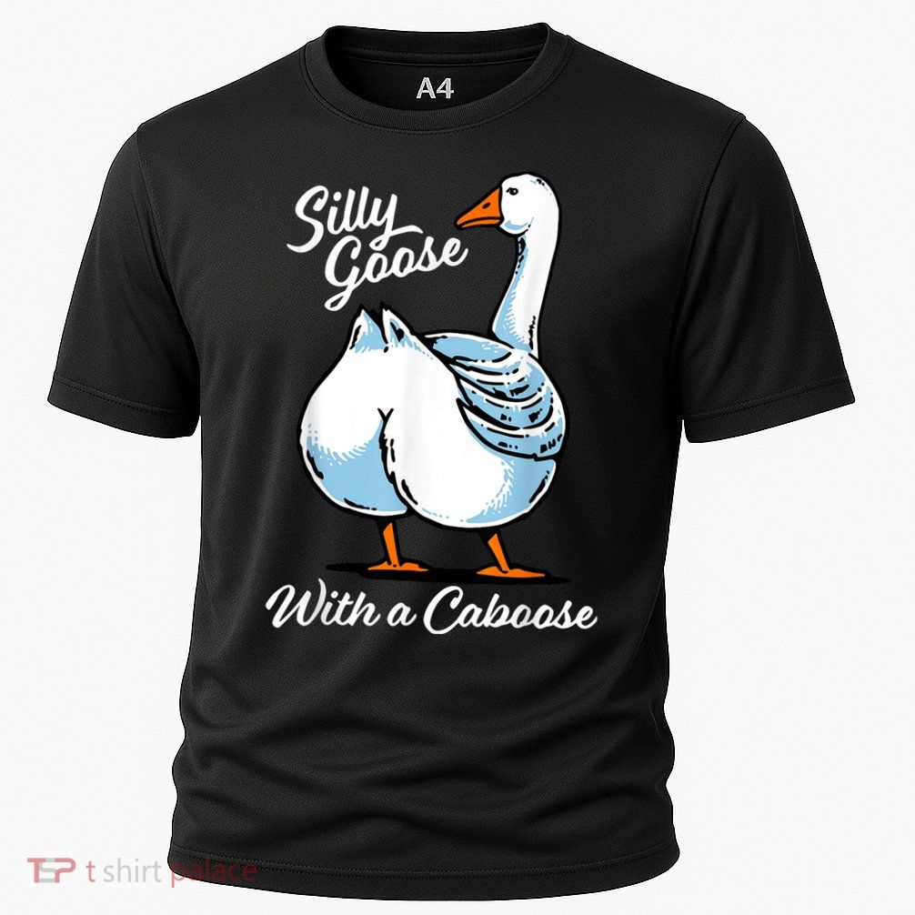 Silly Goose With A Caboose Funny Performance Shirt