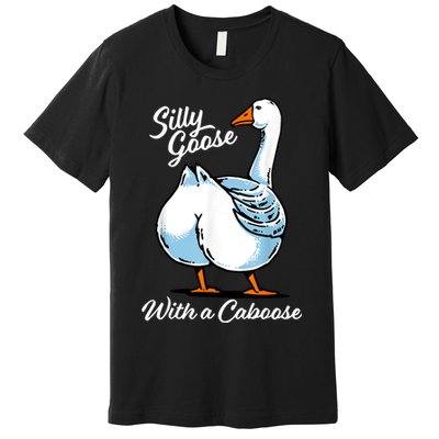 Silly Goose With A Caboose Funny Premium T-Shirt