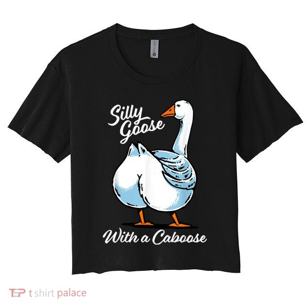 Silly Goose With A Caboose Funny Crop Top